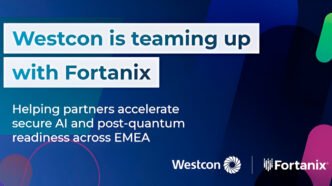 – Westcon Comstor stärkt EMEA durch neue Fortanix-Partnerschaft für fortschrittliche KI-Datensicherheit | IT-Branschen
