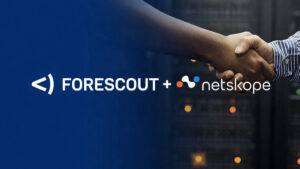 Forescout Netskope Zero Trust integration cybersecurity IT OT IoT devices | IT industry