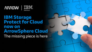 – Arrow Electronics maakt IBM Storage Protect for Cloud beschikbaar via ArrowSphere Cloud in EMEA | IT-Branschen