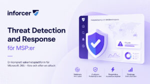Inforcer Threat Detection and Response för MSP:er med Microsoft 365-säkerhet och incidentrespons