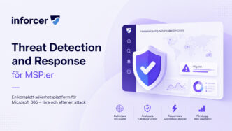 Inforcer Threat Detection and Response för MSP:er med Microsoft 365-säkerhet och incidentrespons