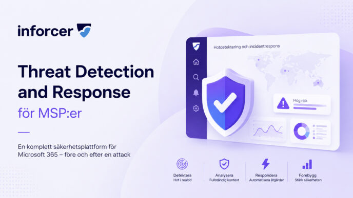 Inforcer lanserar hotdetektering och incidentrespons för MSP | IT-Branschen Inforcer Threat Detection and Response för MSP:er med Microsoft 365-säkerhet och incidentrespons